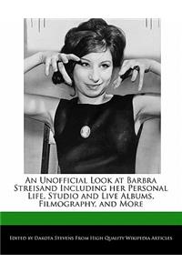 An Unofficial Look at Barbra Streisand Including Her Personal Life, Studio and Live Albums, Filmography, and More