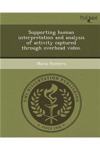 Supporting Human Interpretation and Analysis of Activity Captured Through Overhead Video