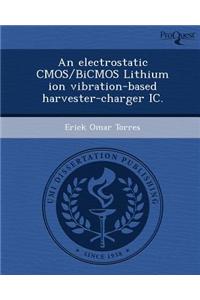 An Electrostatic CMOS/BICMOS Lithium Ion Vibration-Based Harvester-Charger IC