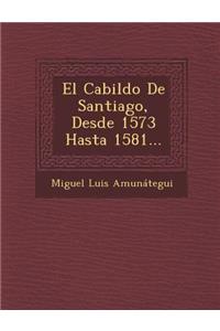 Cabildo De Santiago, Desde 1573 Hasta 1581...