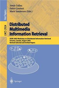 Distributed Multimedia Information Retrieval: Sigir 2003 Workshop on Distributed Information Retrieval Toronto, Canada, August 2003 Revised Selected and Invited Papers