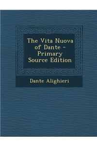 The Vita Nuova of Dante - Primary Source Edition