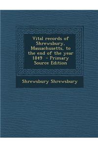 Vital Records of Shrewsbury, Massachusetts, to the End of the Year 1849