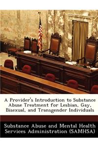 A Provider's Introduction to Substance Abuse Treatment for Lesbian, Gay, Bisexual, and Transgender Individuals