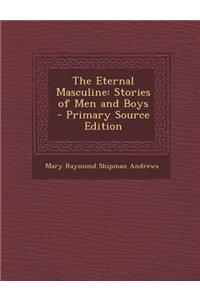 The Eternal Masculine: Stories of Men and Boys