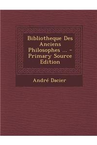 Bibliotheque Des Anciens Philosophes ...
