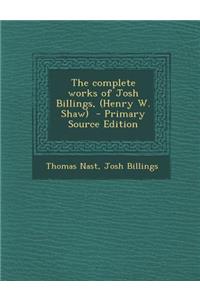 The Complete Works of Josh Billings, (Henry W. Shaw)