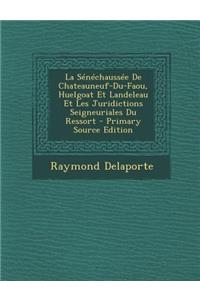 La Senechaussee de Chateauneuf-Du-Faou, Huelgoat Et Landeleau Et Les Juridictions Seigneuriales Du Ressort