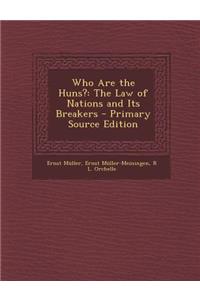 Who Are the Huns?: The Law of Nations and Its Breakers