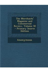 The Merchants' Magazine and Commercial Review, Volume 50