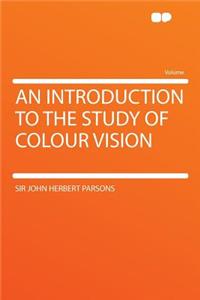 An Introduction to the Study of Colour Vision