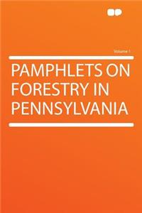 Pamphlets on Forestry in Pennsylvania Volume 1