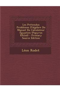 Les Prétendus Problèmes D'algèbre Du Manuel Du Calculateur Égyptien (Papyrus Rhind)