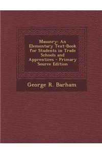 Masonry: An Elementary Text-Book for Students in Trade Schools and Apprentices