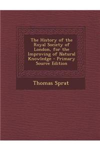 The History of the Royal Society of London, for the Improving of Natural Knowledge
