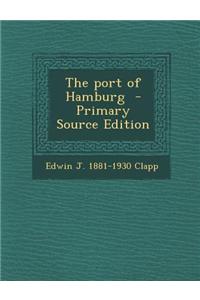 The Port of Hamburg - Primary Source Edition