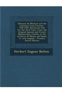 Athanase de Mezieres and the Louisiana-Texas Frontier, 1768-1780: Documents Pub. for the First Time, from the Original Spanish and French Manuscripts,