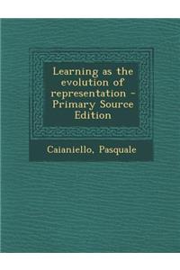 Learning as the Evolution of Representation - Primary Source Edition