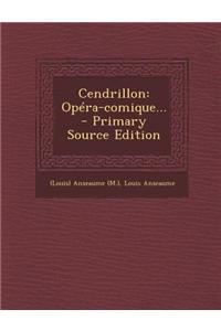 Cendrillon: Opera-Comique... - Primary Source Edition