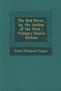 The Red Rover, by the Author of the Pilot - Primary Source Edition