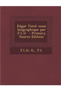 Edgar Tinel; Essai Biographique Par J.L.G - Primary Source Edition