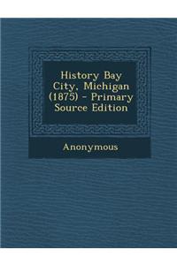 History Bay City, Michigan (1875)