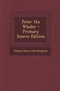 Peter the Whaler - Primary Source Edition