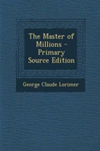 The Master of Millions - Primary Source Edition