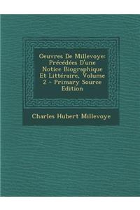 Oeuvres de Millevoye: Precedees D'Une Notice Biographique Et Litteraire, Volume 2