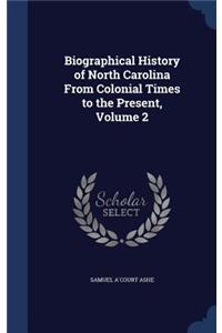 Biographical History of North Carolina From Colonial Times to the Present, Volume 2