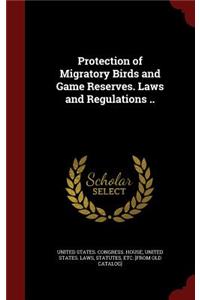 Protection of Migratory Birds and Game Reserves. Laws and Regulations ..