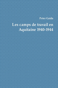 Les Camps De Travail En Aquitaine 1940-1944