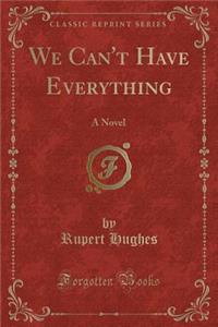 We Can't Have Everything