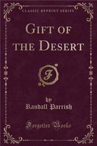 Gift of the Desert (Classic Reprint)