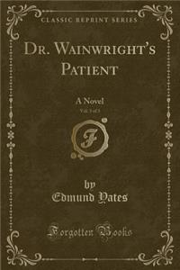 Dr. Wainwright's Patient, Vol. 3 of 3
