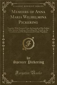 Memoirs of Anna Maria Wilhelmina Pickering, Vol. 1