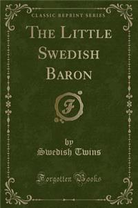 The Little Swedish Baron (Classic Reprint)