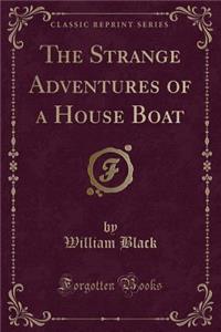 The Strange Adventures of a House Boat (Classic Reprint)