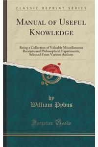 Manual of Useful Knowledge: Being a Collection of Valuable Miscellaneous Receipts and Philosophical Experiments, Selected from Various Authors (Cl