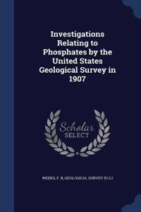 Investigations Relating to Phosphates by the United States Geological Survey in 1907