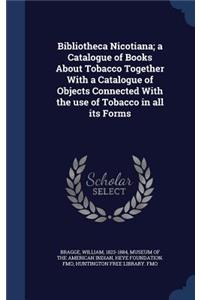 Bibliotheca Nicotiana; a Catalogue of Books About Tobacco Together With a Catalogue of Objects Connected With the use of Tobacco in all its Forms