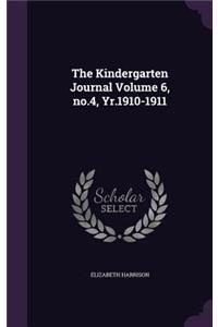 The Kindergarten Journal Volume 6, no.4, Yr.1910-1911