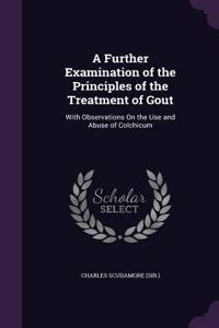 Further Examination of the Principles of the Treatment of Gout