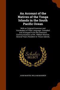 An Account of the Natives of the Tonga Islands in the South Pacific Ocean