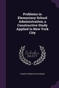 Problems in Elementary School Administration; a Constructive Study Applied to New York City