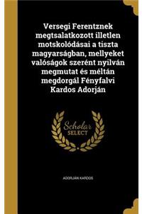 Versegi Ferentznek megtsalatkozott illetlen motskolódásai a tiszta magyarságban, mellyeket valóságok szerént nyilván megmutat és méltán megdorgál Fényfalvi Kardos Adorján