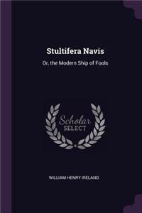 Stultifera Navis: Or, the Modern Ship of Fools