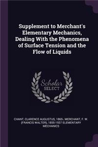 Supplement to Merchant's Elementary Mechanics, Dealing With the Phenomena of Surface Tension and the Flow of Liquids