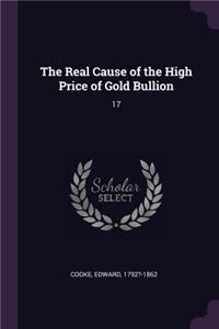Real Cause of the High Price of Gold Bullion