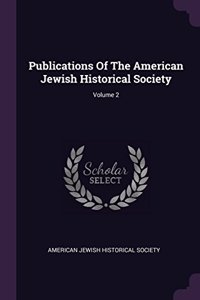 Publications of the American Jewish Historical Society; Volume 2